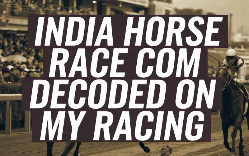 India Horse Race Com Decoded: Beginner’s Guide to Winning on My Racing