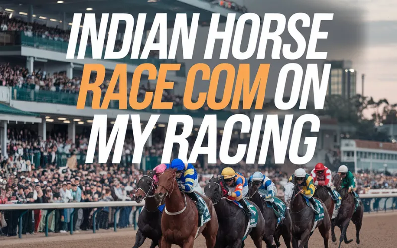 Indian Horse Race Com Insights and Betting Opportunities on My Racing